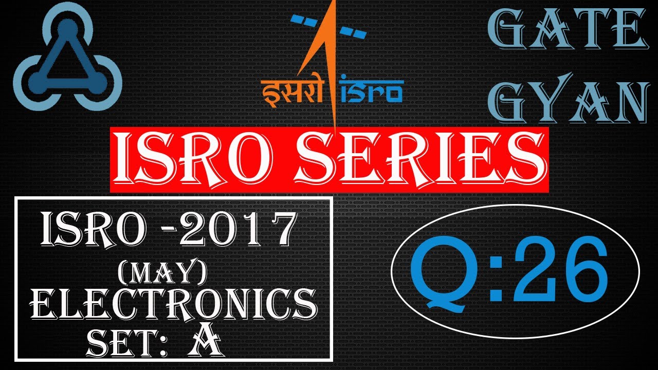 'Video thumbnail for ISRO 2017 (MAY) Solutions Electronics |Question 26 |ISRO Previous Year Paper| ISRO SERIES| GATE GYAN'