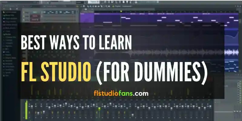 ▷7 Best Ways to Learn FL Studio (for Dummies in 2023)