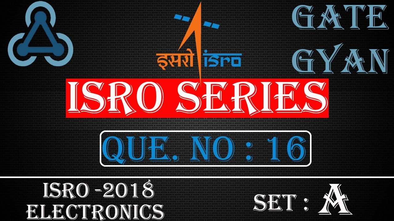 'Video thumbnail for ISRO 2018 Solutions Electronics |Question 16 Set-A |ISRO Previous Year Paper| ISRO SERIES| GATE GYAN'