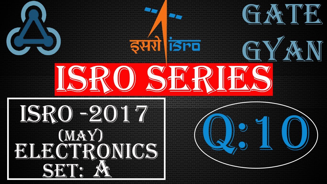 'Video thumbnail for ISRO 2017 (MAY) Solutions Electronics |Question 10 |ISRO Previous Year Paper| ISRO SERIES| GATE GYAN'