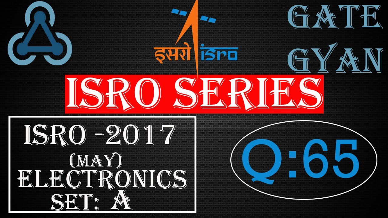 'Video thumbnail for ISRO 2017 (MAY) Solutions Electronics |Question 65 |ISRO Previous Year Paper| ISRO SERIES| GATE GYAN'