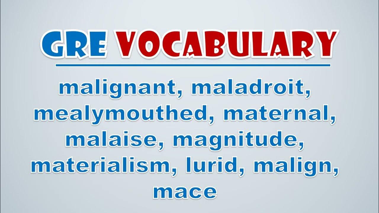 'Video thumbnail for GRE Vocabulary: Malignant, Maladroit, Mealymouthed, Maternal, Malaise, Magnitude, Materialism'