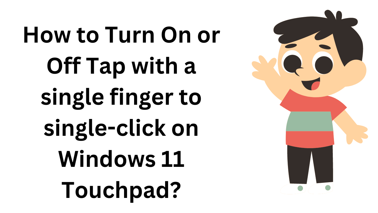 'Video thumbnail for How to Turn On or Off Tap with a single finger to single-click on Windows 11 Touchpad?'