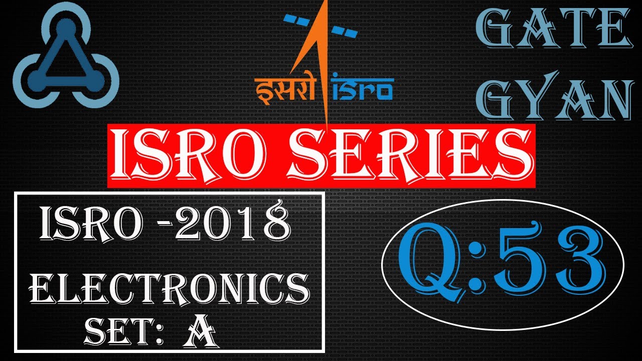 'Video thumbnail for ISRO 2018 Solutions Electronics |Question 53 Set-A |ISRO Previous Year Paper| ISRO SERIES| GATE GYAN'