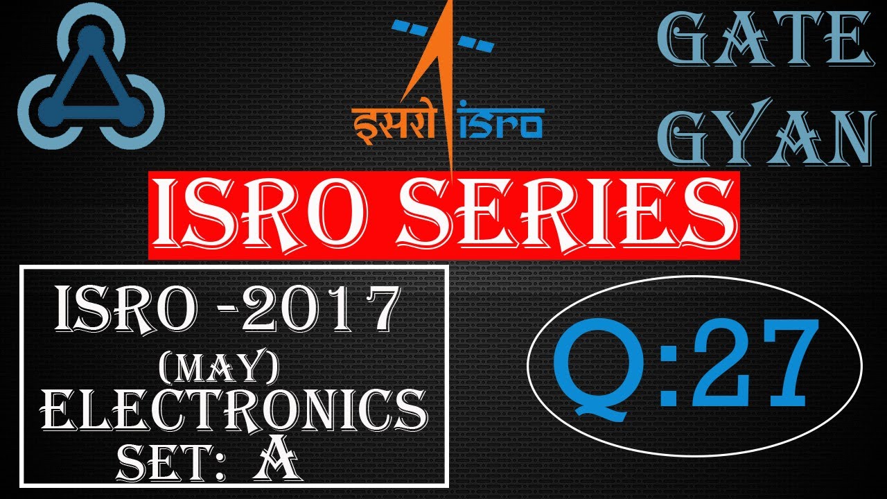 'Video thumbnail for ISRO 2017 (MAY) Solutions Electronics |Question 27 |ISRO Previous Year Paper| ISRO SERIES| GATE GYAN'