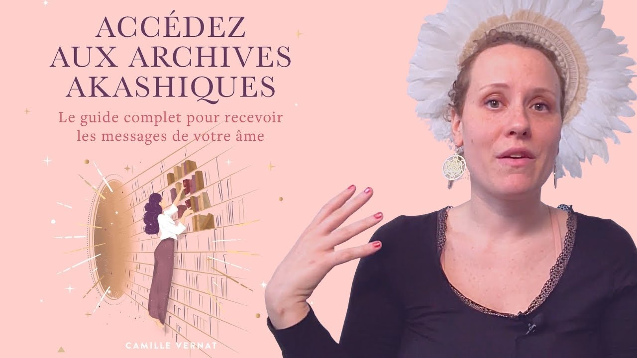 'Video thumbnail for Camille VERNAT livre Accédez aux Archives Akashiques [AVIS]'