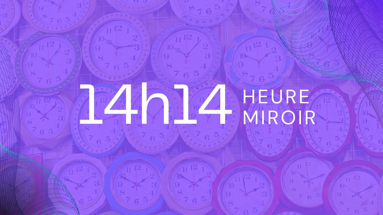 'Video thumbnail for Heure Miroir 14H14 Amour et Signification'