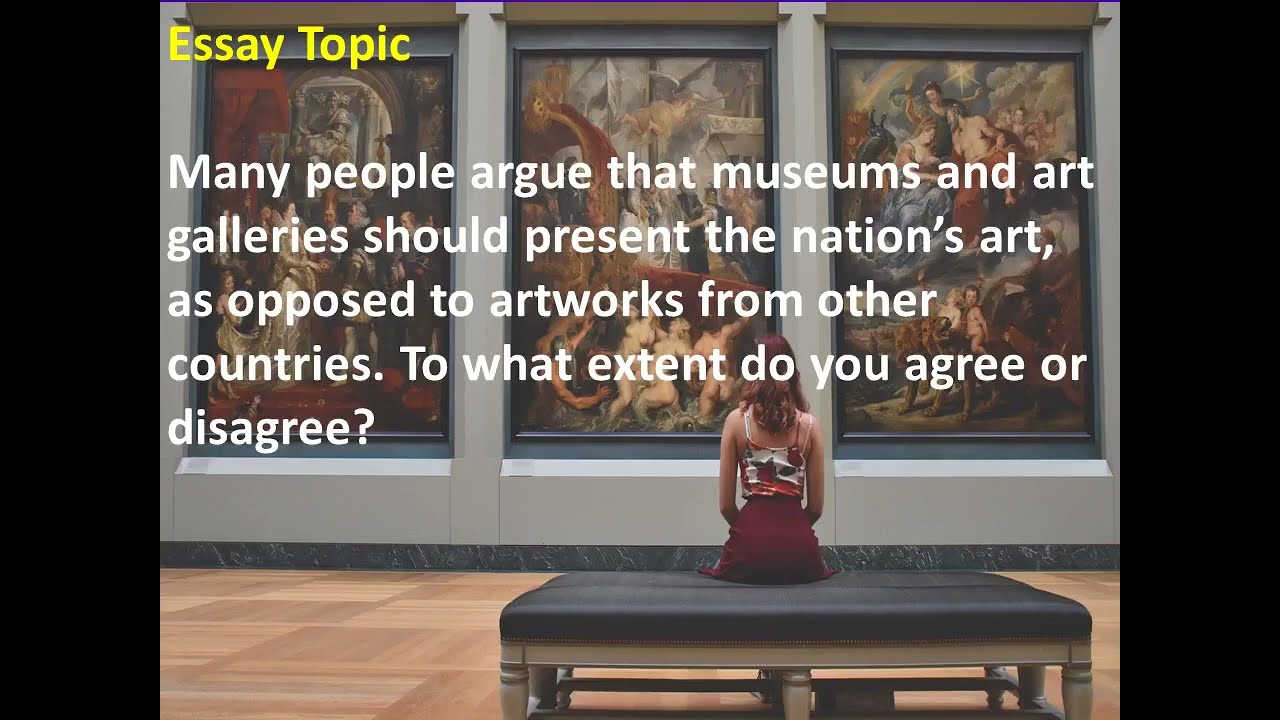 'Video thumbnail for IELTS Exam Essay July 22 Many people argue that museums and art galleries should present nation's'