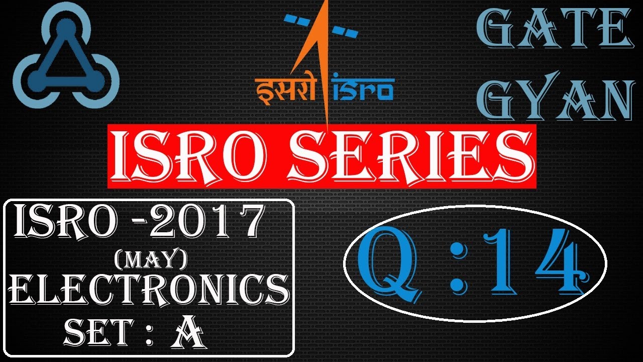 'Video thumbnail for ISRO 2017 (MAY) Solutions Electronics |Question 14 |ISRO Previous Year Paper| ISRO SERIES| GATE GYAN'