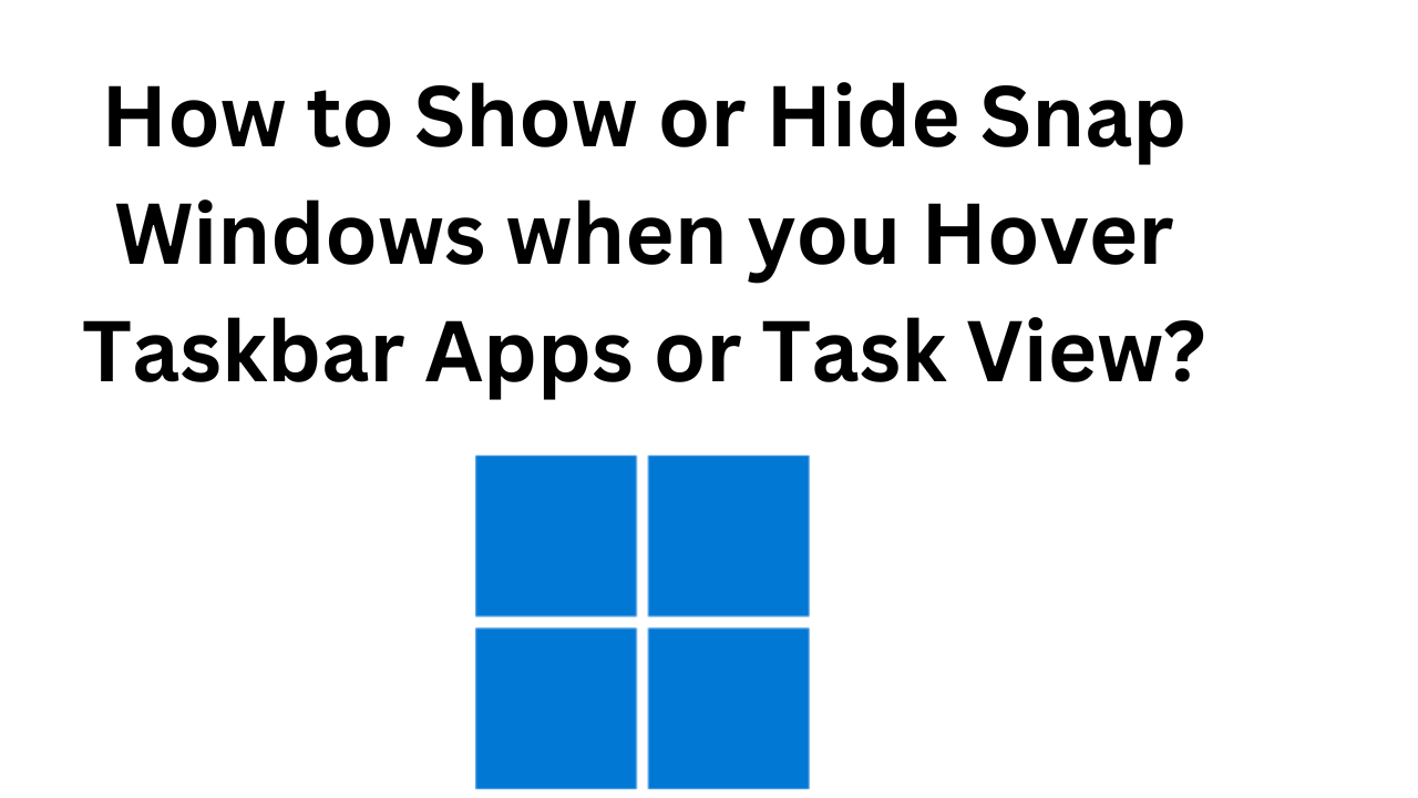 'Video thumbnail for How to Show or Hide Snap Windows on Windows 11 when you Hover Taskbar Apps or Task View?'