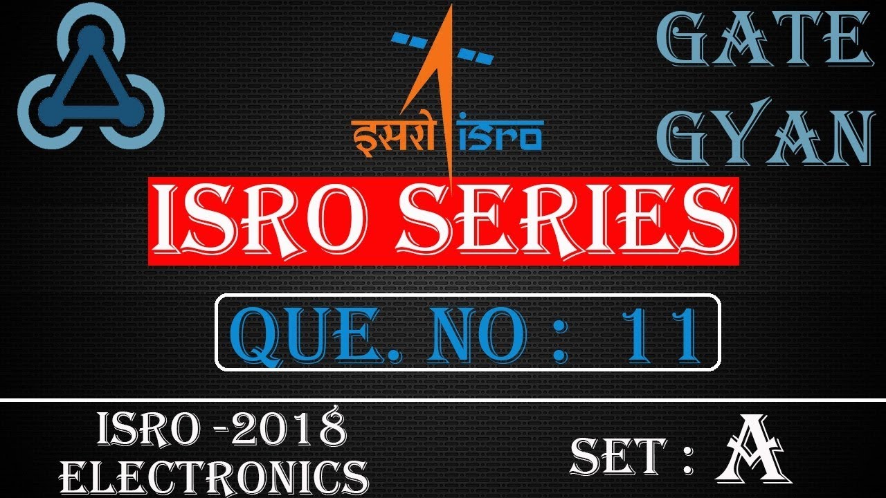 'Video thumbnail for ISRO 2018 Solutions Electronics |Question 11 Set-A |ISRO Previous Year Paper| ISRO SERIES| GATE GYAN'