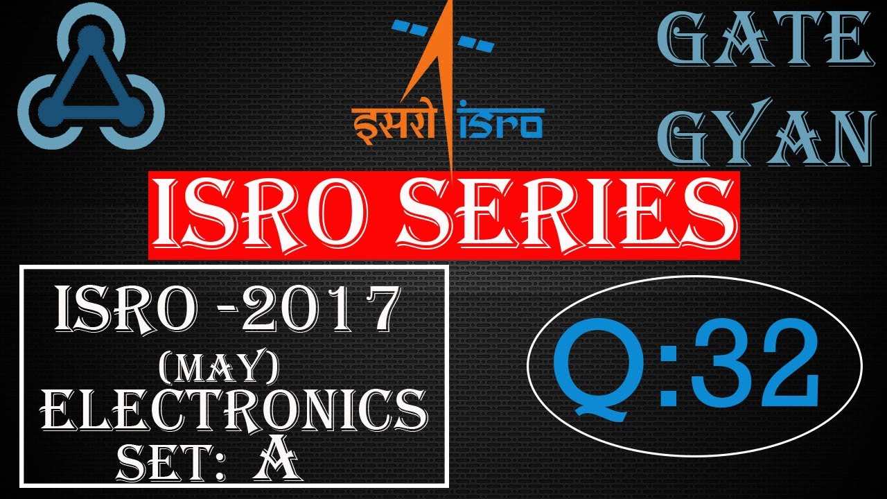 'Video thumbnail for ISRO 2017 (MAY) Solutions Electronics |Question 32 |ISRO Previous Year Paper| ISRO SERIES| GATE GYAN'