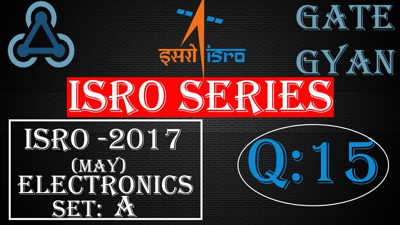 'Video thumbnail for ISRO 2017 (MAY) Solutions Electronics |Question 15 |ISRO Previous Year Paper| ISRO SERIES| GATE GYAN'