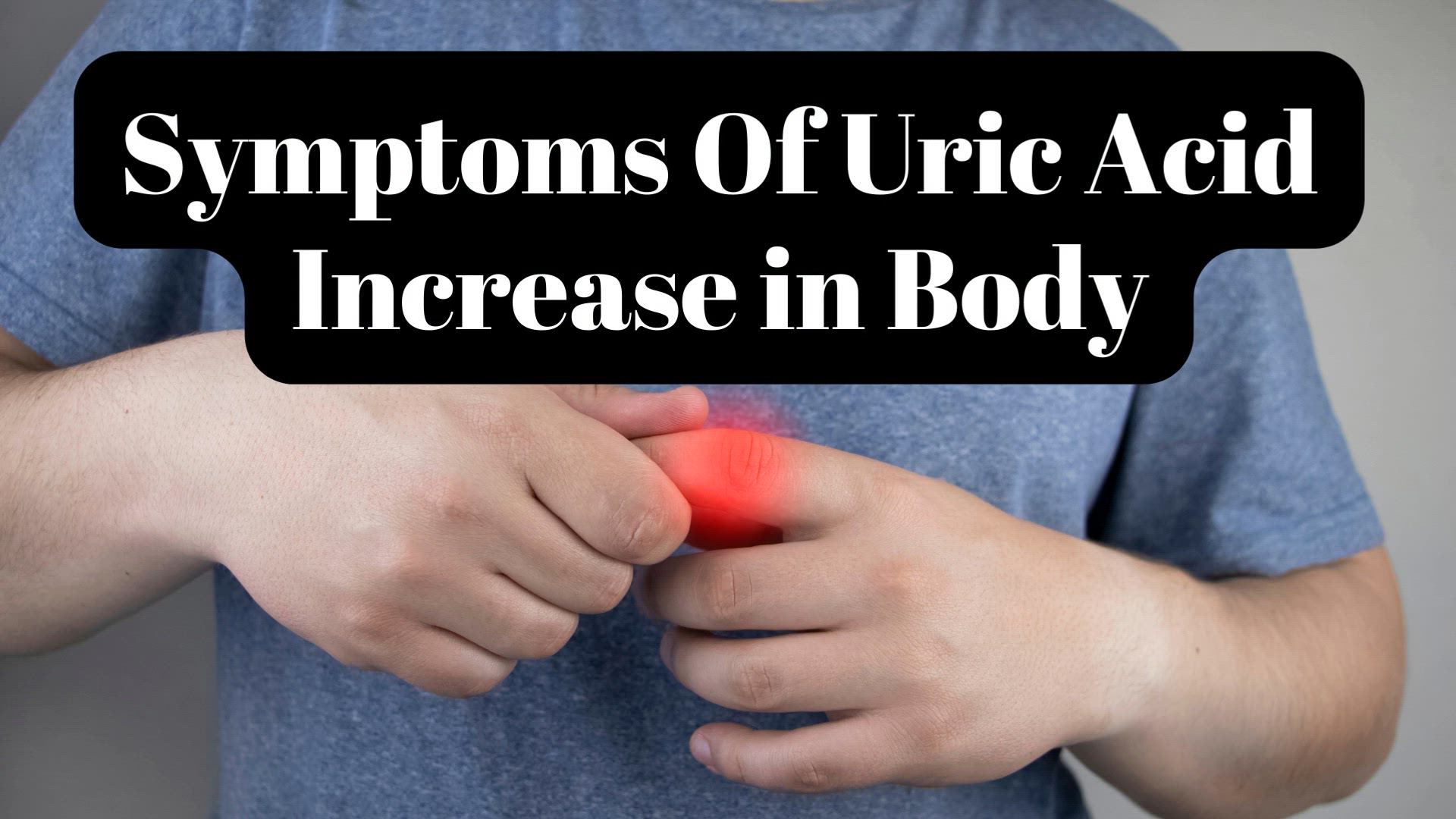 'Video thumbnail for Symptoms Of Uric Acid Increase in Body- video'