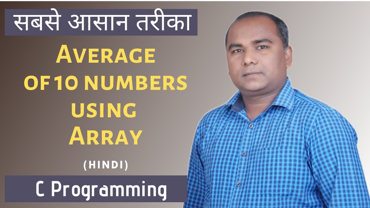 Video thumbnail for Find Average of 10 Numbers using Array in C Programming in Hindi