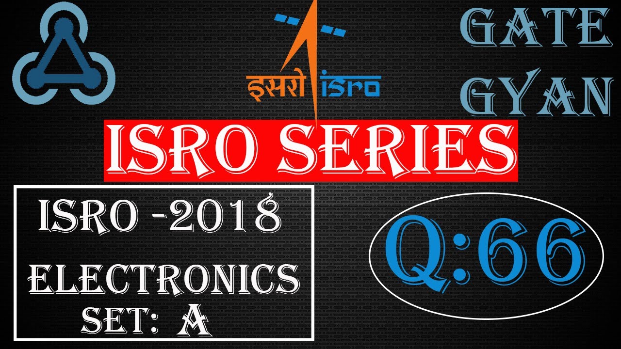 'Video thumbnail for ISRO 2018 Solutions Electronics |Question 66 Set-A |ISRO Previous Year Paper| ISRO SERIES| GATE GYAN'