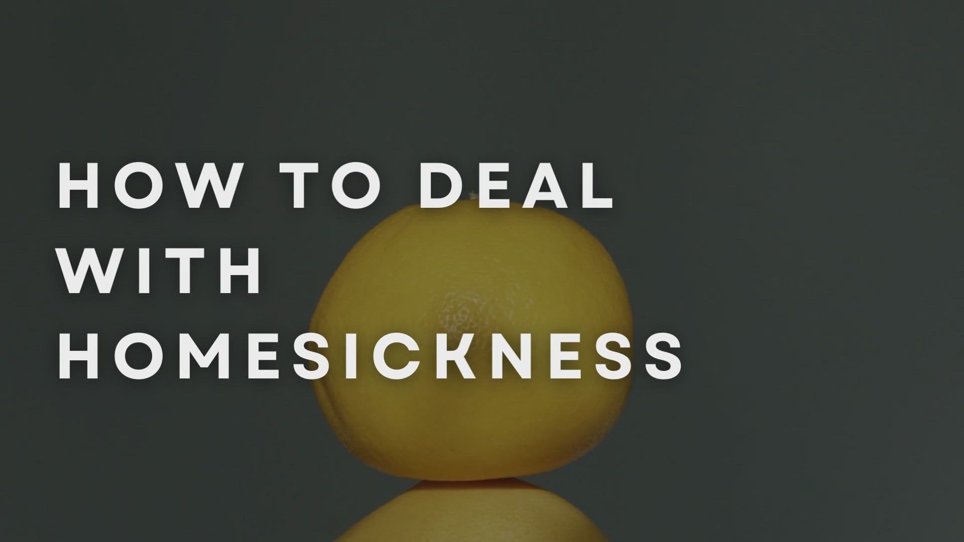 'Video thumbnail for How To Deal With Homesickness'