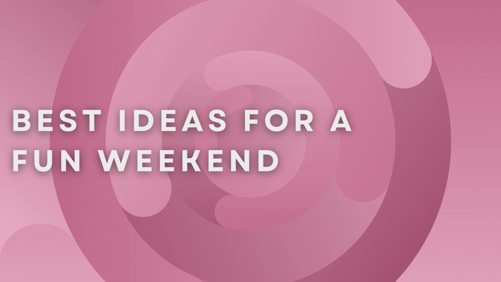 'Video thumbnail for Best Ideas For A Fun Weekend'