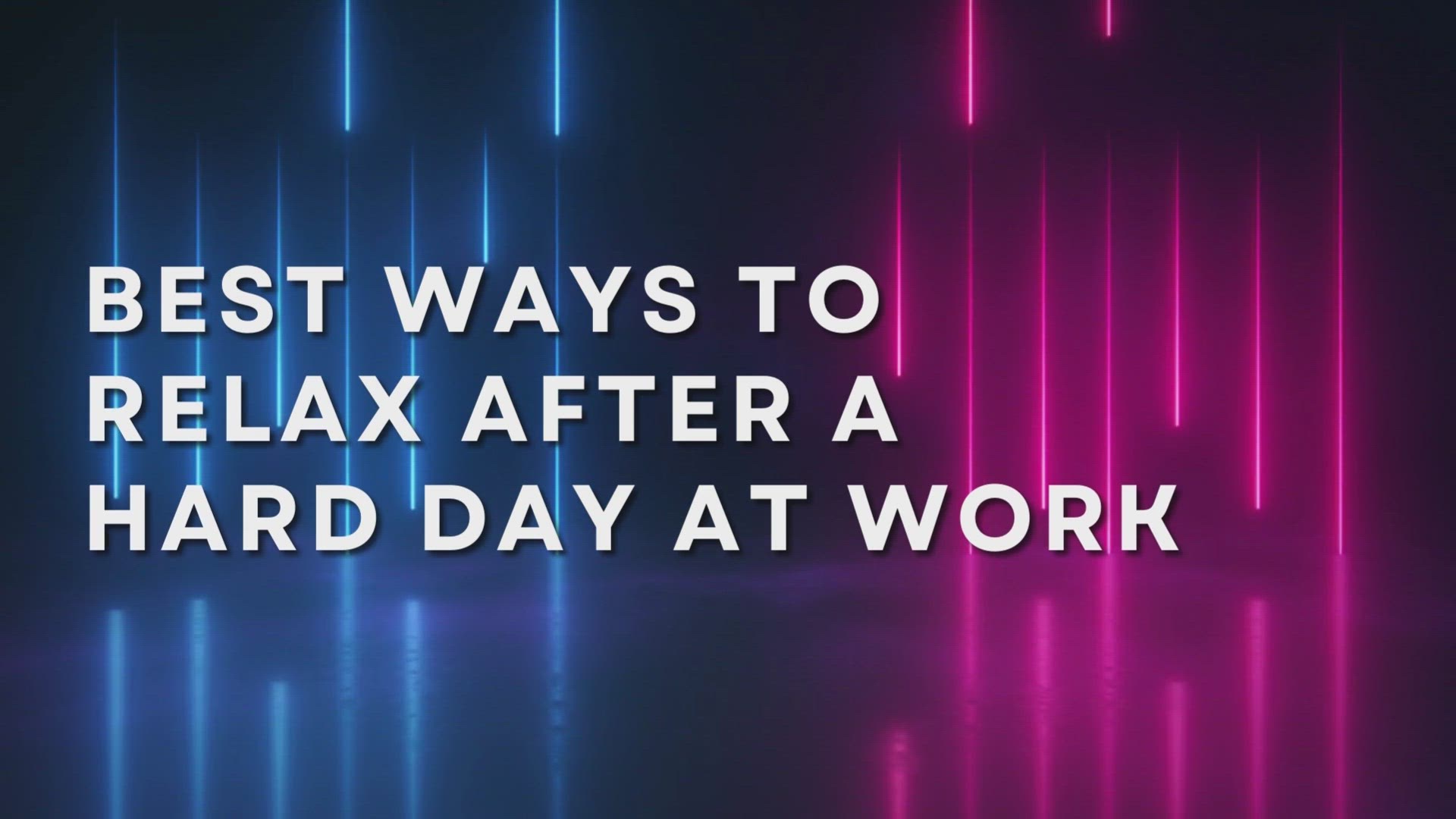 'Video thumbnail for Best Ways To Relax After A Hard Day At Work'