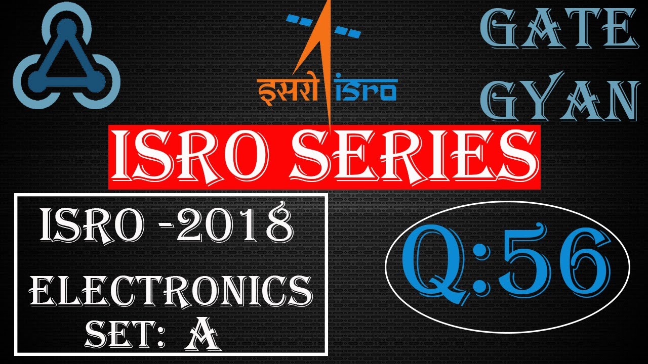 'Video thumbnail for ISRO 2018 Solutions Electronics |Question 56 Set-A |ISRO Previous Year Paper| ISRO SERIES| GATE GYAN'