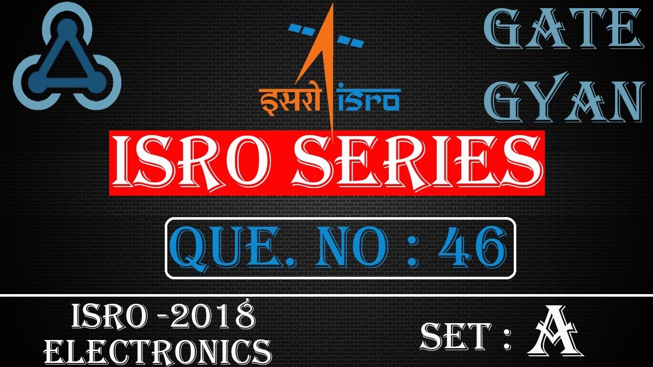 'Video thumbnail for ISRO 2018 Solutions Electronics |Question 46 Set-A |ISRO Previous Year Paper| ISRO SERIES| GATE GYAN'