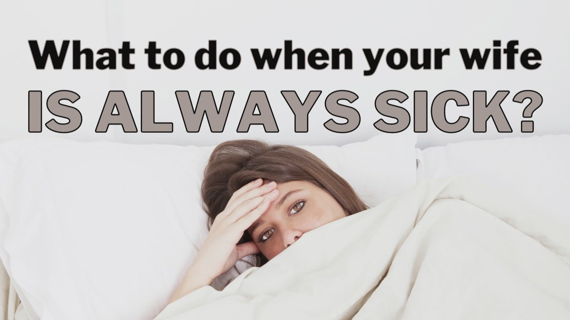 Video thumbnail for What to do when your wife is always sick?