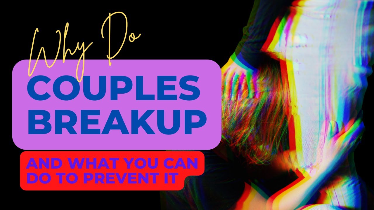 Video thumbnail for Why Do Couples Breakup - And What You Can Do to Prevent It?