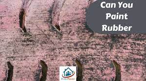'Video thumbnail for Can You Paint Rubber? [Explained]'