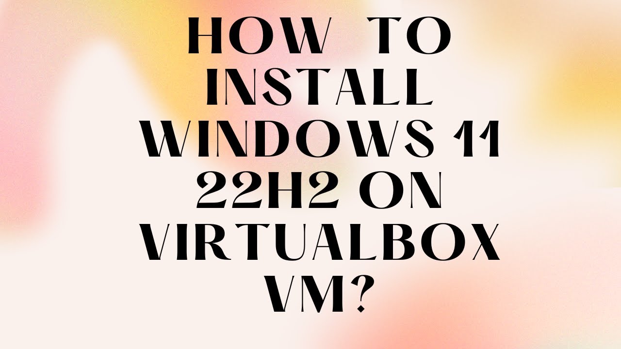 'Video thumbnail for How to Install Windows 11 22H2 on VirtualBox VM?'