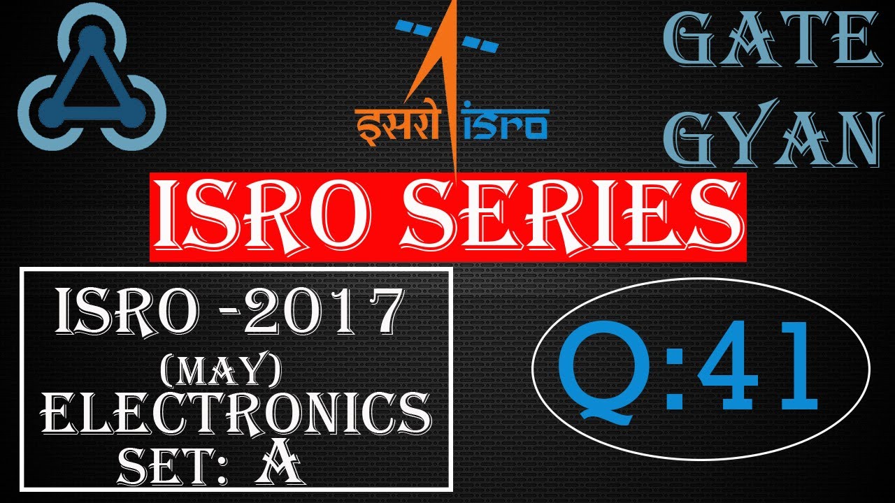 'Video thumbnail for ISRO 2017 (MAY) Solutions Electronics |Question 41 |ISRO Previous Year Paper| ISRO SERIES| GATE GYAN'