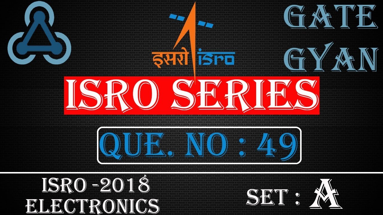 'Video thumbnail for ISRO 2018 Solutions Electronics |Question 49 Set-A |ISRO Previous Year Paper| ISRO SERIES| GATE GYAN'