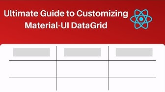 The Ultimate Guide to Customizing the Material-UI DataGrid