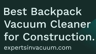 'Video thumbnail for 5 Best Backpack Vacuum Cleaner for Construction Review'
