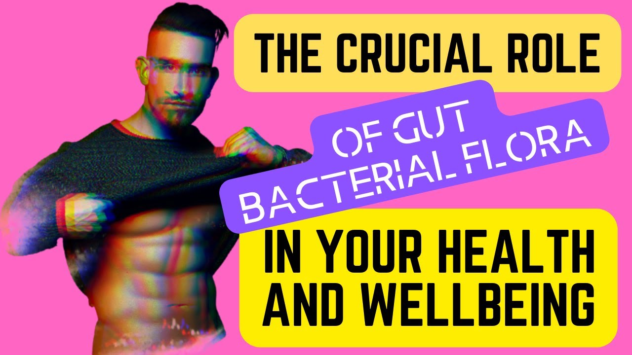 Video thumbnail for The Crucial Role of Gut Bacterial Flora in Your Health and Wellbeing