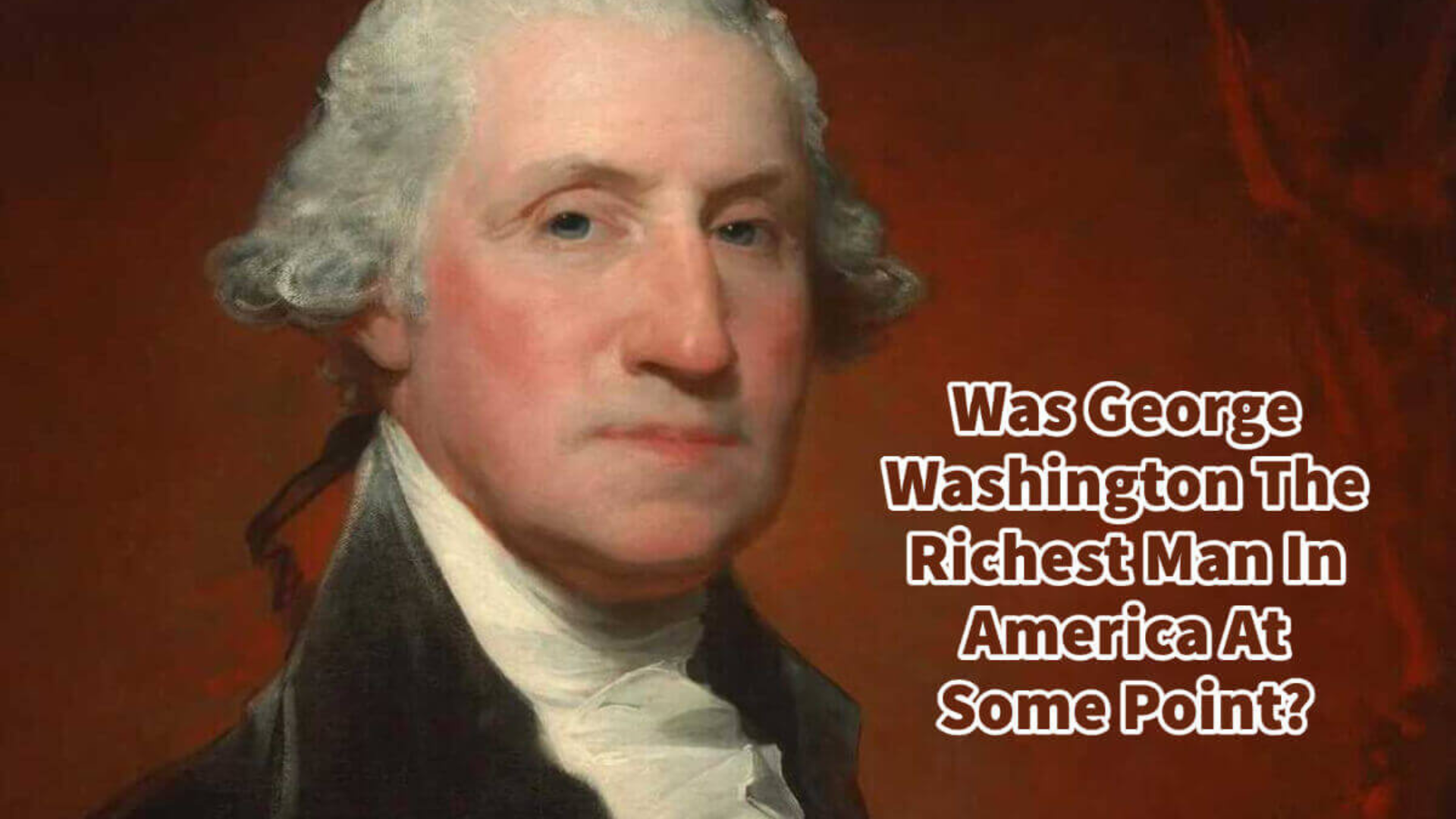 'Video thumbnail for Was George Washington The Richest Man In America At Some Point?'
