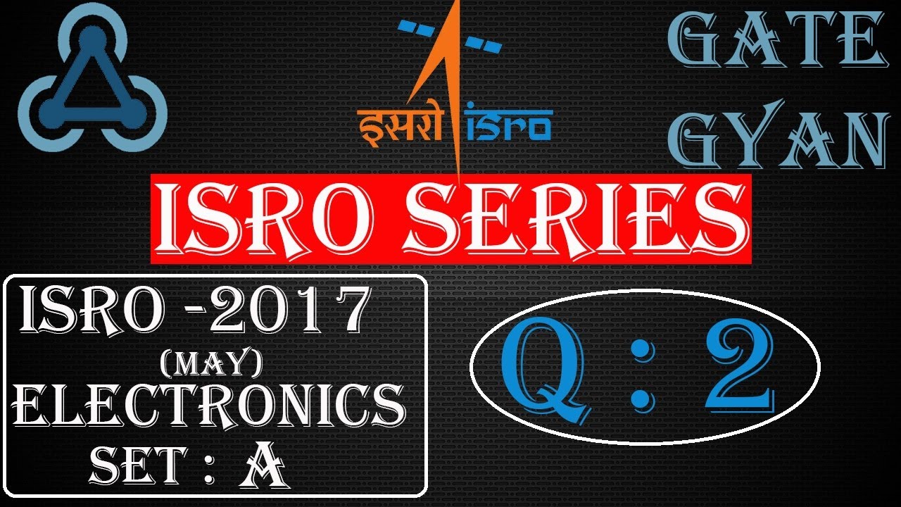 'Video thumbnail for ISRO 2017 (MAY) Solutions Electronics |Question 2 | ISRO Previous Year Paper| ISRO SERIES| GATE GYAN'