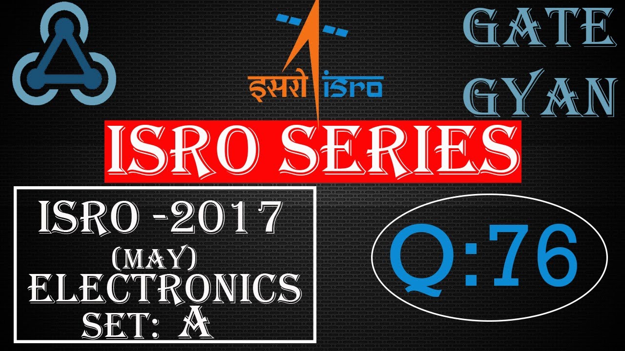 'Video thumbnail for ISRO 2017 (MAY) Solutions Electronics |Question 76 |ISRO Previous Year Paper| ISRO SERIES| GATE GYAN'