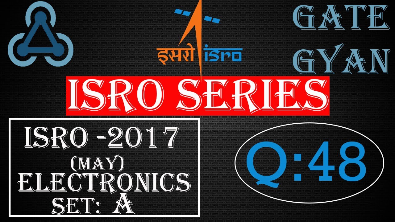 'Video thumbnail for ISRO 2017 (MAY) Solutions Electronics |Question 48 |ISRO Previous Year Paper| ISRO SERIES| GATE GYAN'