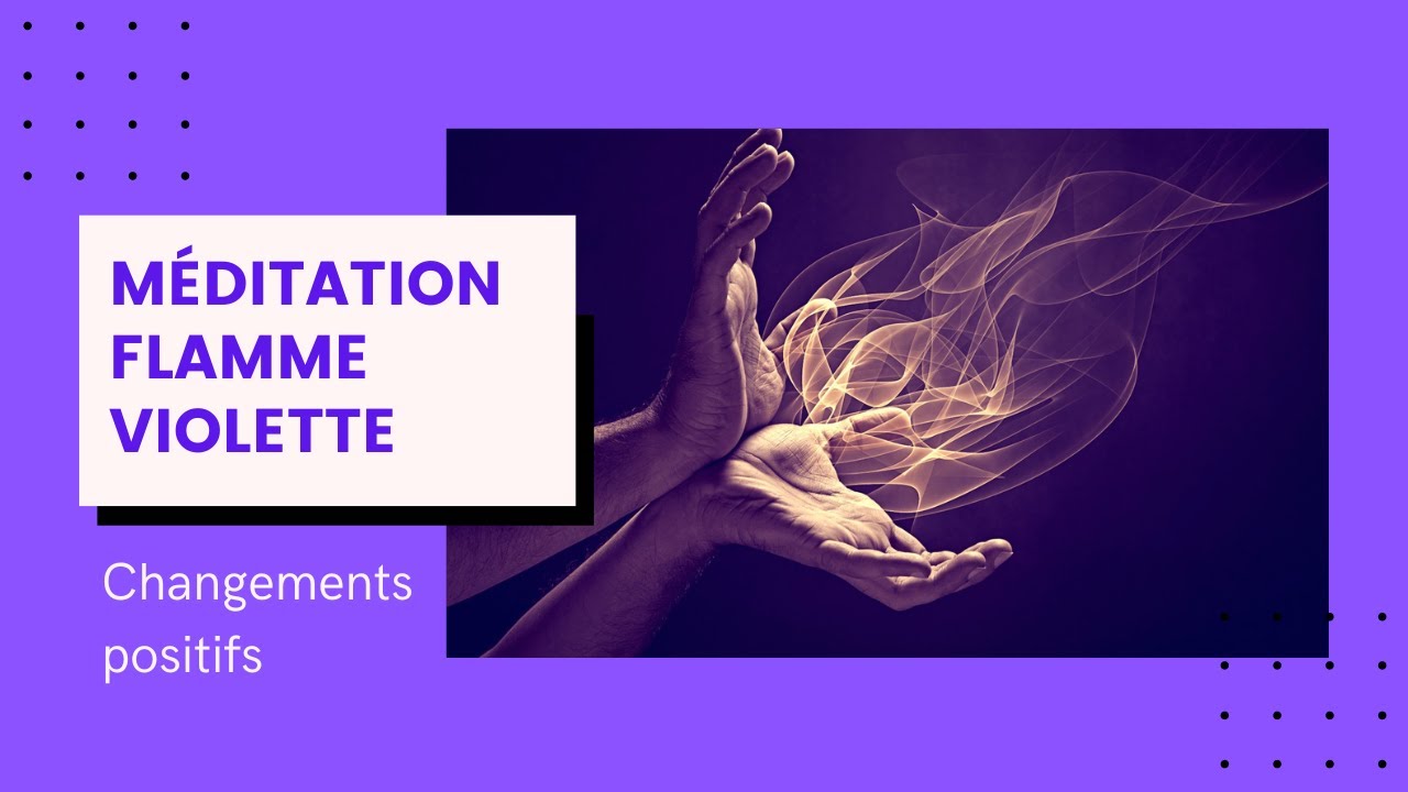 'Video thumbnail for Méditation Flamme Violette : Changements positifs'