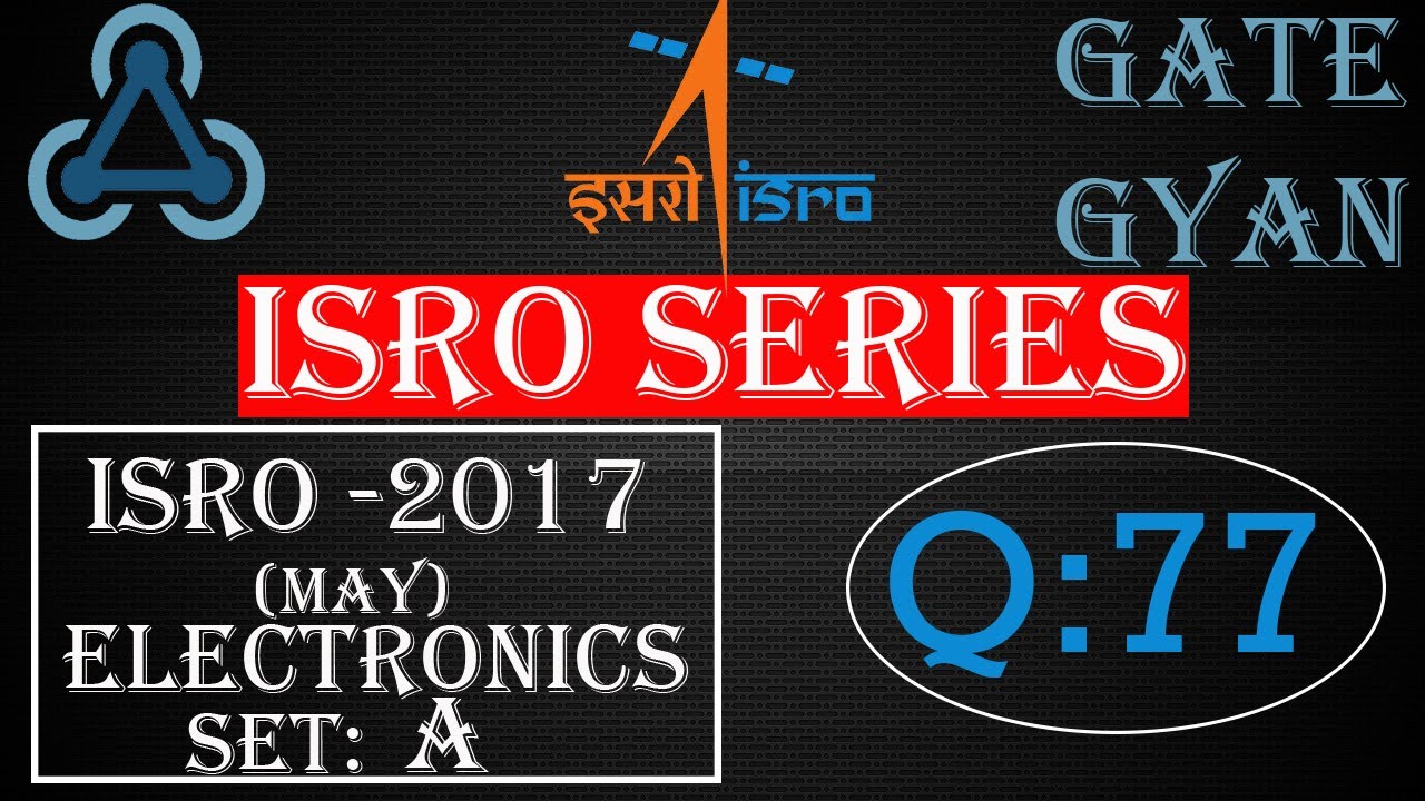 'Video thumbnail for ISRO 2017 (MAY) Solutions Electronics |Question 77 |ISRO Previous Year Paper| ISRO SERIES| GATE GYAN'