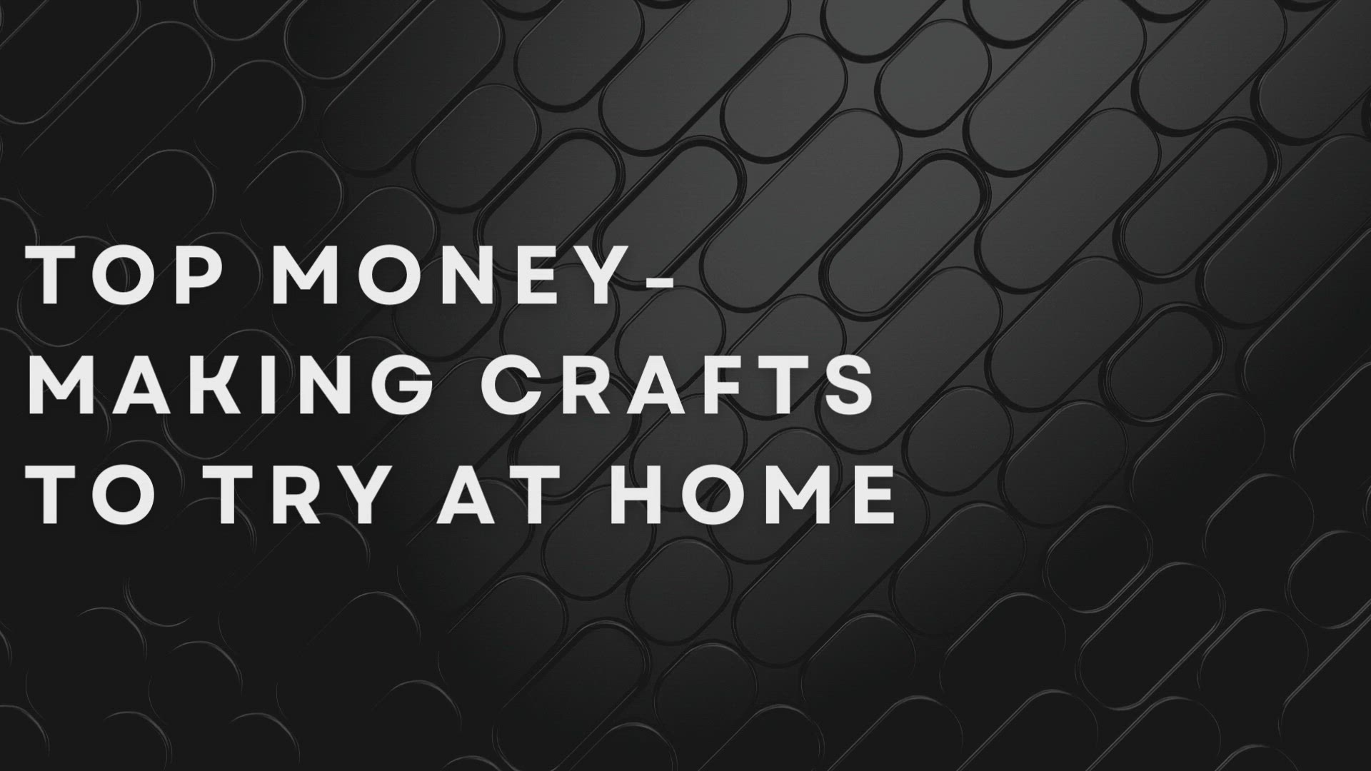 'Video thumbnail for Top Money-Making Crafts To Try At Home'