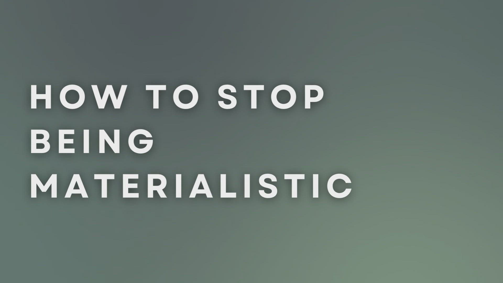 'Video thumbnail for How To Stop Being Materialistic'