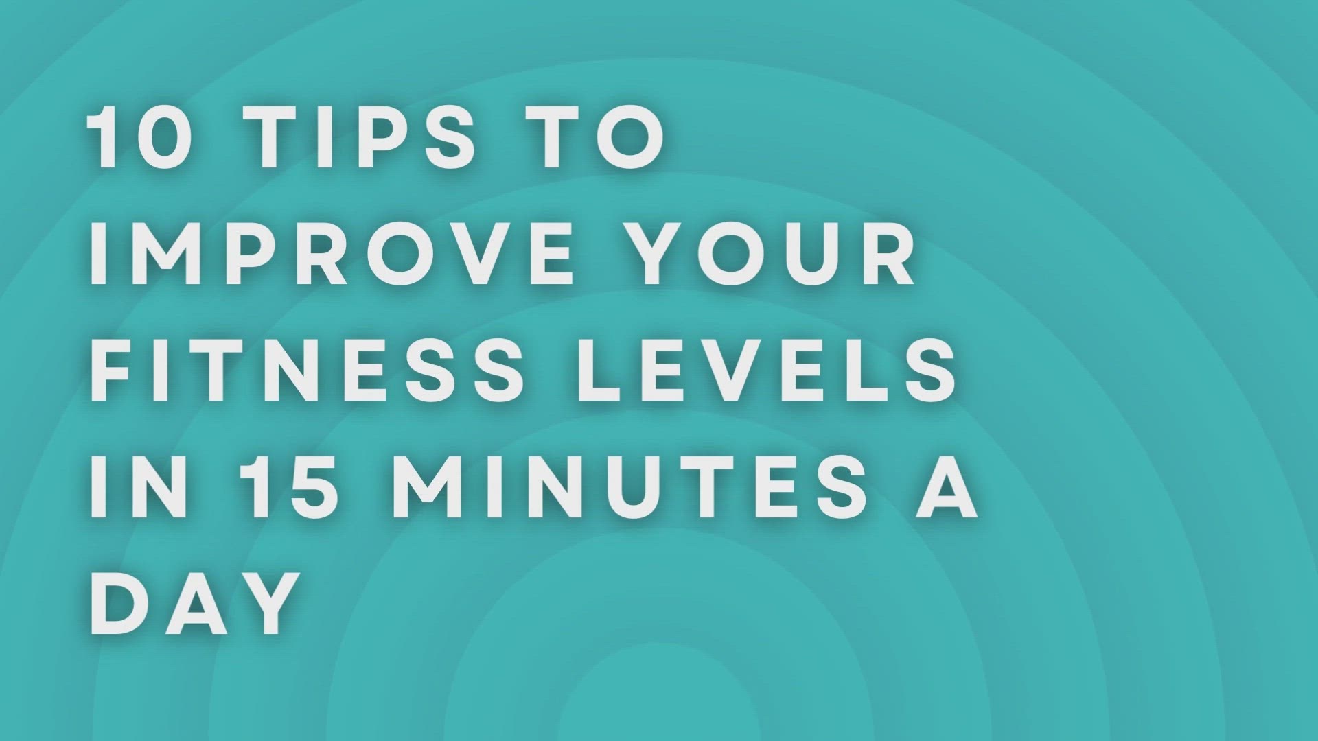 'Video thumbnail for 10 Tips To Improve Your Fitness Levels In 15 Minutes A Day'
