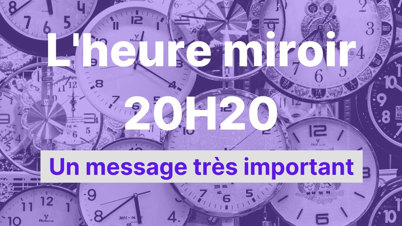 'Video thumbnail for Heure miroir 20h20 : un message important.'