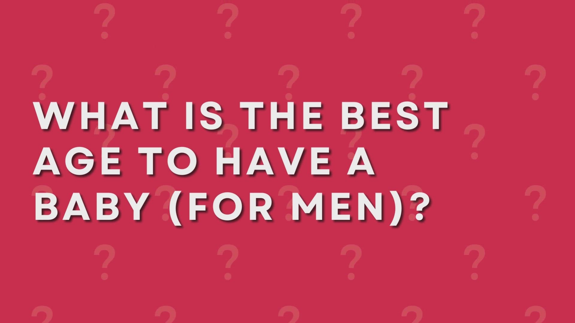 'Video thumbnail for What Is The Best Age To Have A Baby (For Men)'