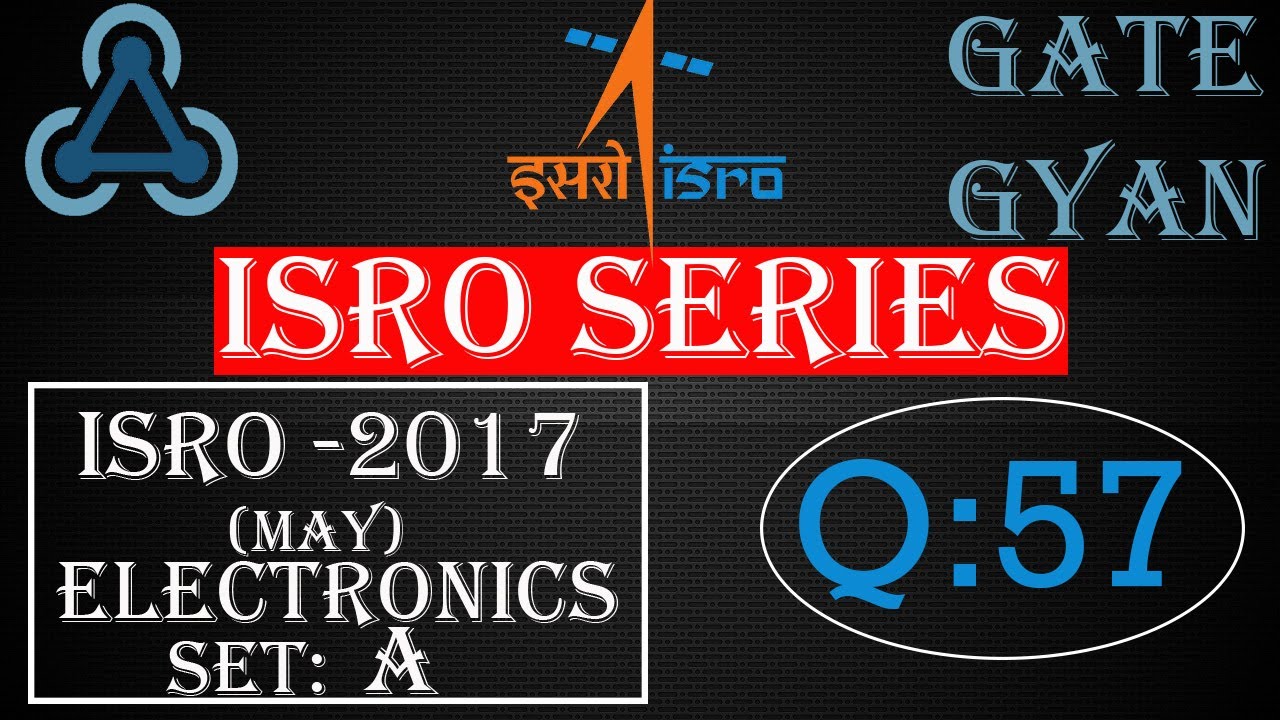 'Video thumbnail for ISRO 2017 (MAY) Solutions Electronics |Question 57 |ISRO Previous Year Paper| ISRO SERIES| GATE GYAN'