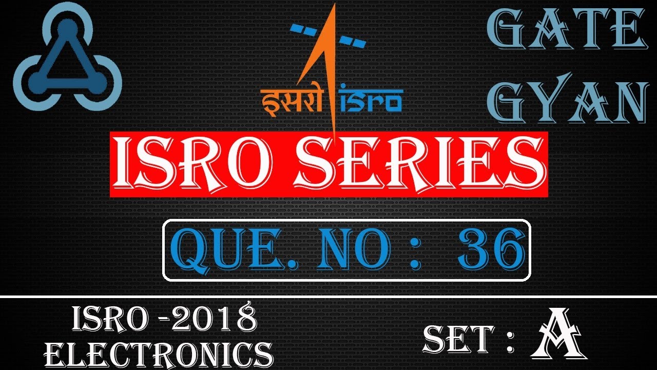 'Video thumbnail for ISRO 2018 Solutions Electronics |Question 36 Set-A |ISRO Previous Year Paper| ISRO SERIES| GATE GYAN'