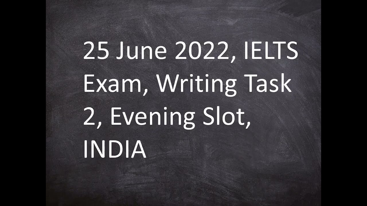 'Video thumbnail for 25 June 2022, IELTS Exam , Writing Task 2, Evening Slot, INDIA'