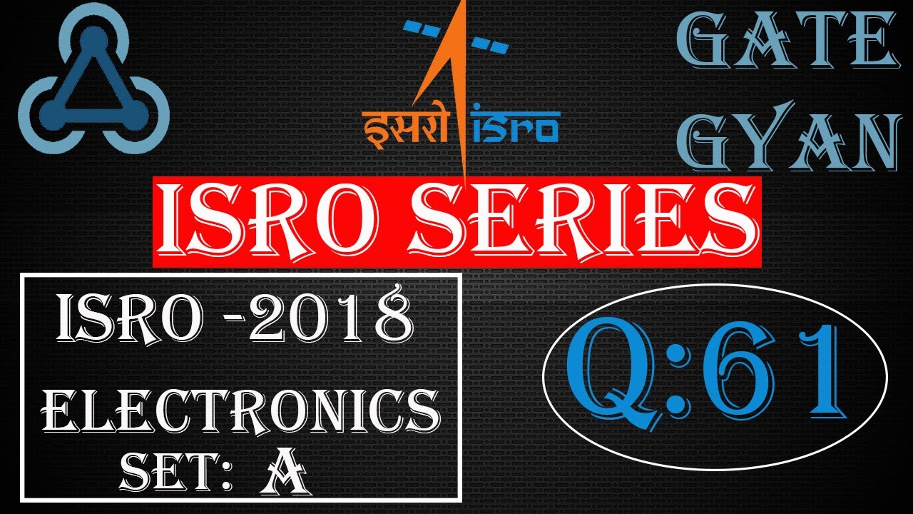 'Video thumbnail for ISRO 2018 Solutions Electronics |Question 61 Set-A |ISRO Previous Year Paper| ISRO SERIES| GATE GYAN'