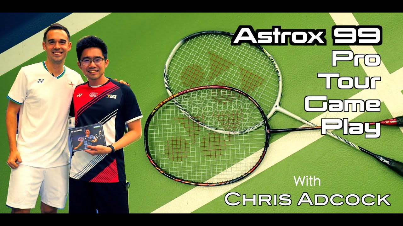 Playing with Chris Adcock & the new Yonex Astrox 99 Pro/Tour/Game/Play